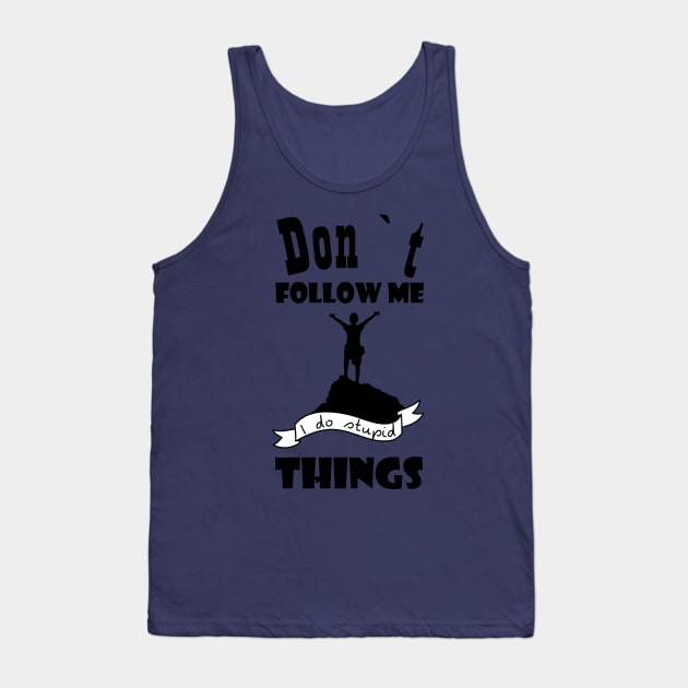 Dont follow me I do stupid thins Tank Top by Theblackberry